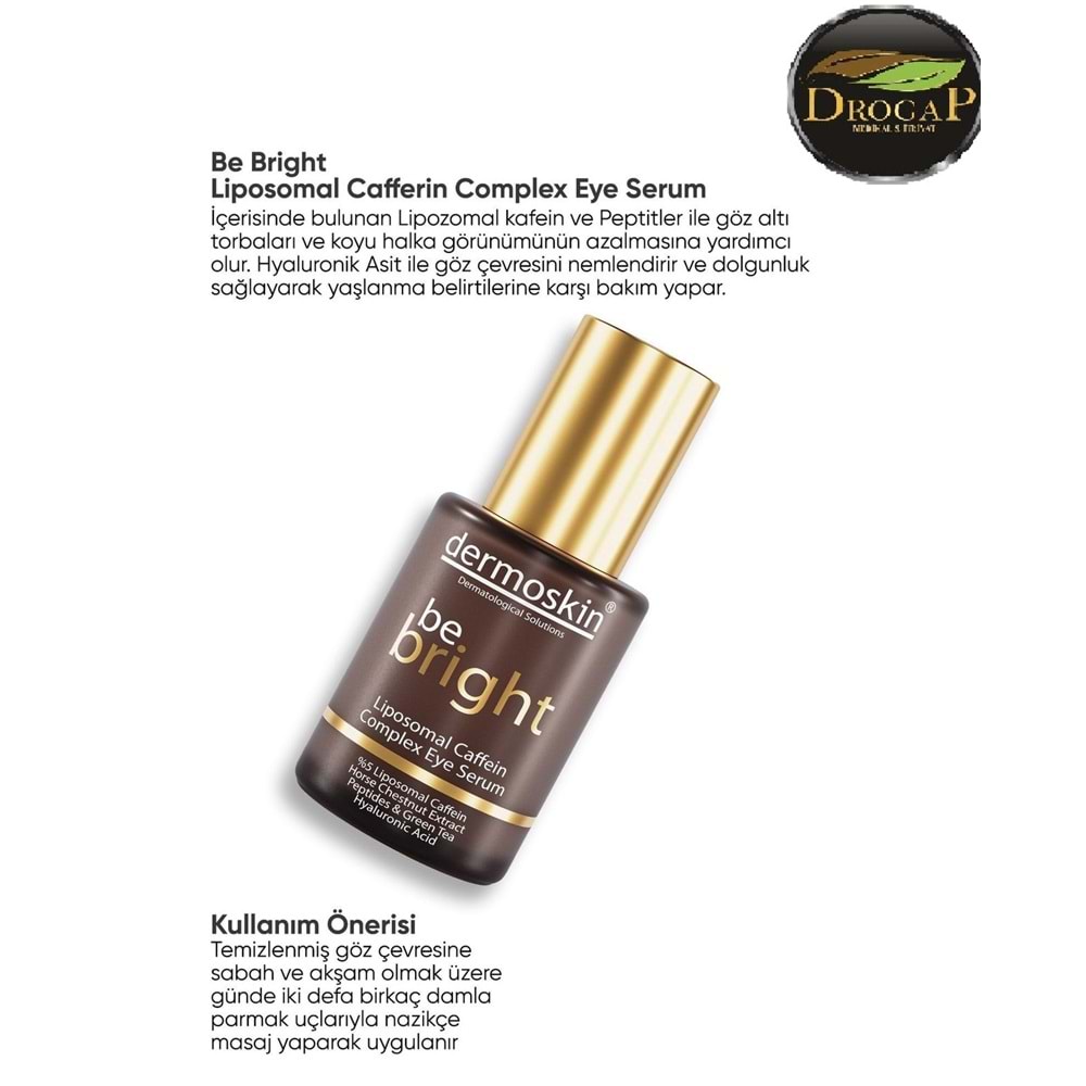 DERMOSKİN BE BRİGHT LİPOSOMAL CAFFEİN COMPLEX EYE SERUM 30 ML
